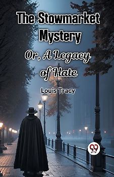 The Stowmarket Mystery Or, A Legacy of Hate