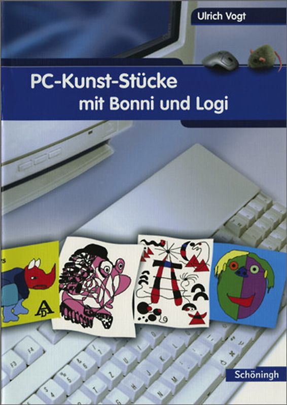 Computer-Kurse mit Bonni und Logi / PC-Kunst-Stücke mit Bonni und Logi. Kreative Ideen für den fächerübergreifenden Computerunterricht mit Kindern