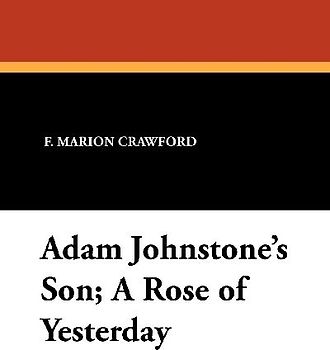 Adam Johnstone's Son; A Rose of Yesterday