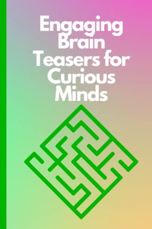 Engaging Brain Teasers for Curious Minds: Thought-provoking maze challenges, Stimulating brain teaser games, Engrossing puzzles for inquisitive thinkers
