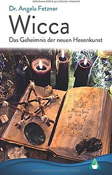 Wicca - Das Geheimnis der neuen Hexenkunst