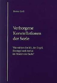 Verborgene Konstellationen der Seele. Wie wirken das Ich, der Engel, der Erzengel und der Archai im Werden der Seele?