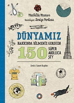 Dünyamiz Hakkinda Bilmeniz Gereken 150 Süper Akillica Sey