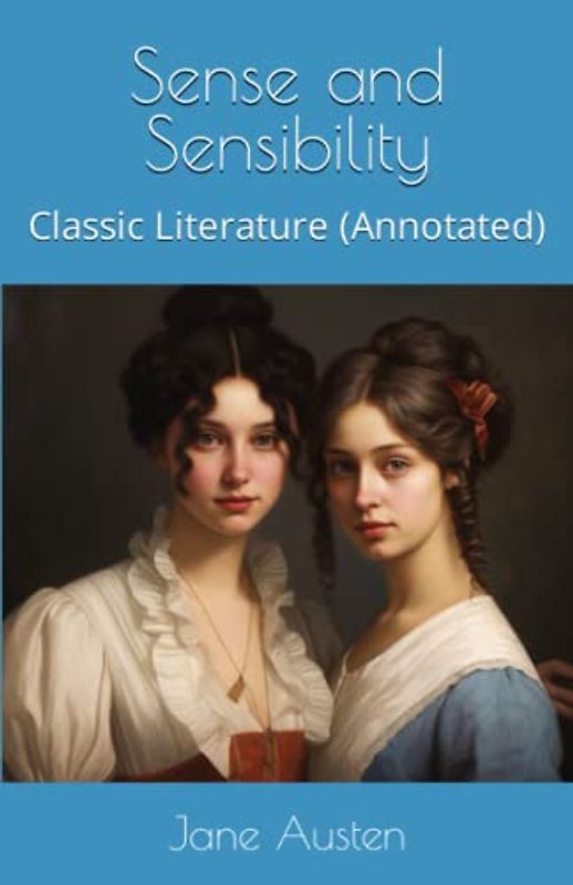 Sense and Sensibility: Classic Literature (Annotated)