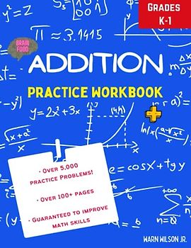 Brain Food: Addition Math Practice Workbook, (Grades K-1), (Ages 5-7) Single Digit and Double Digits - Great for Essential Math Skills