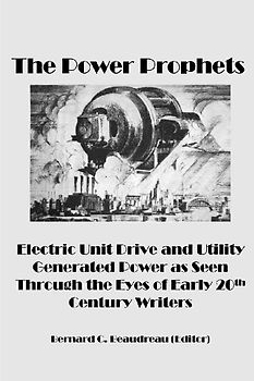 The Power Prophets, Electric Unit Drive and Utility-Generated Power as Seen Through the Eyes of Early 20th Century Writers