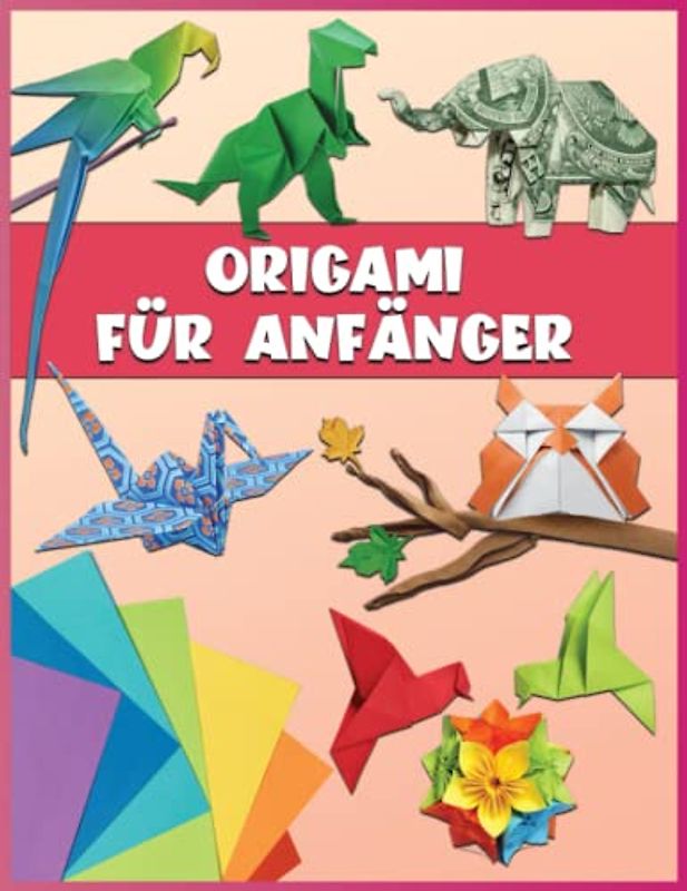 Origami Für Anfänger: Origami Lernen | Über 40 Origami Modelle Für Kinder, Anfänger ( Infach Erklärt )