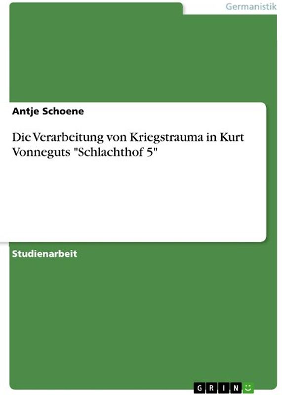 Die Verarbeitung von Kriegstrauma in Kurt Vonneguts "Schlachthof 5"