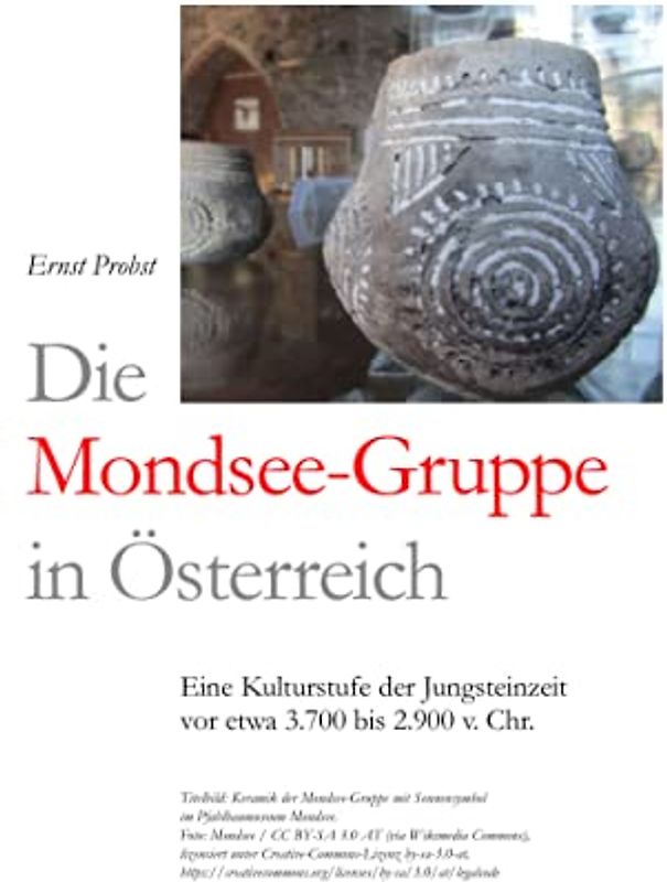 Die Mondsee-Gruppe in Österreich: Eine Kulturstufe der Jungsteinzeit vor etwa 3.700 bis 2.900 v. Chr. (Bücher von Ernst Probst über die Steinzeit)