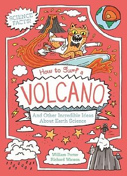 How to Surf a Volcano and Other Incredible Ideas About Earth Science