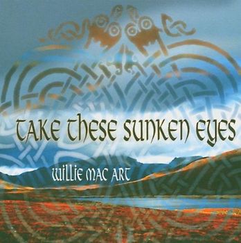Willie Mac Art - Take These Sunken Eyes