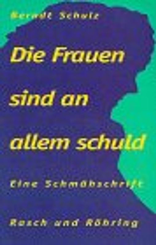 Die Frauen sind an allem schuld. Eine Schmähschrift