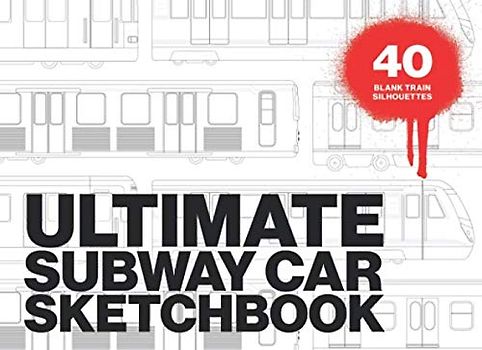 ULTIMATE SUBWAY CAR SKETCHBOOK: Graffiti sketchbook with numerous blank train silhouettes from all around the world