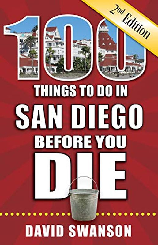 100 Things to Do in San Diego Before You Die, 2nd Edition (100 Things to Do Before You Die)