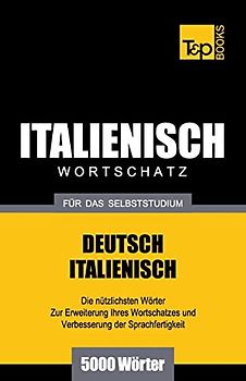Italienischer Wortschatz für das Selbststudium - 5000 Wörter (German Collection, Band 142)
