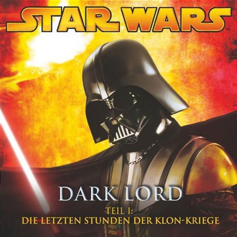 Star Wars - Dark Lord 1 - Die letzten Stunden der Klon-Kriege