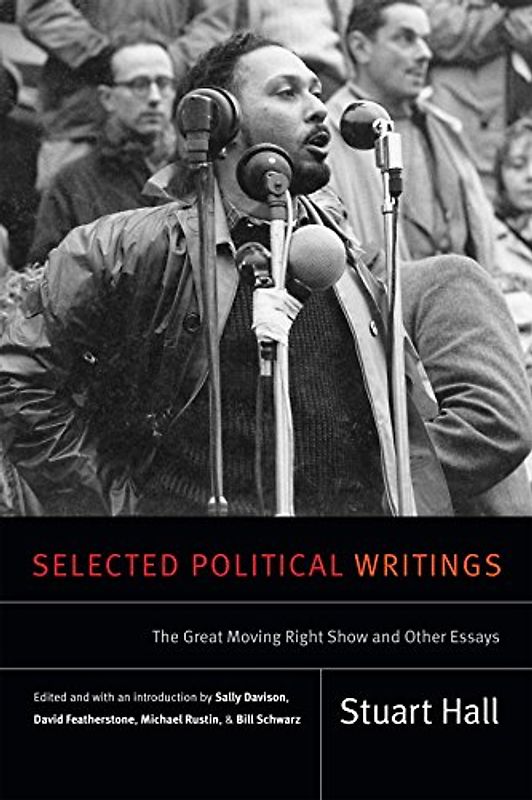 SEL POLITICAL WRITINGS: The Great Moving Right Show and Other Essays (Stuart Hall: Selected Writings)