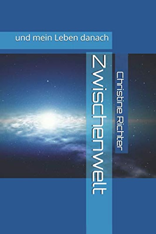 Zwischenwelt: und mein Leben danach