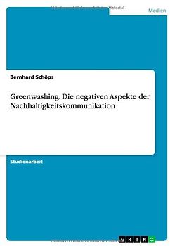 Greenwashing - Die negativen Aspekte der Nachhaltigkeitskommunikation - Bernhard Schöps