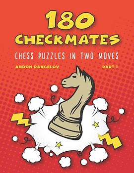 180 Checkmates Chess Puzzles in Two Moves, Part 1: The Right Way to Learn Chess With Chess Lessons and Chess Exercises (How to Play Chess for no Dummies Book)