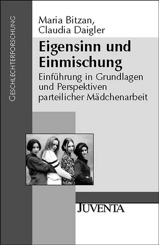 Eigensinn und Einmischung. Einführung in Grundlagen und Perspektiven parteilicher Mädchenarbeit. Geschlechterforschung