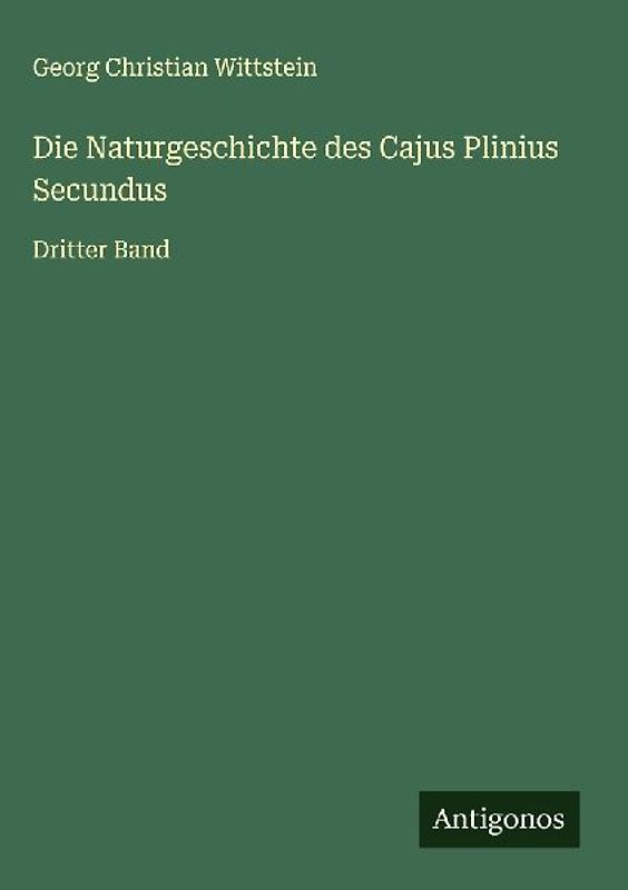 Die Naturgeschichte des Cajus Plinius Secundus