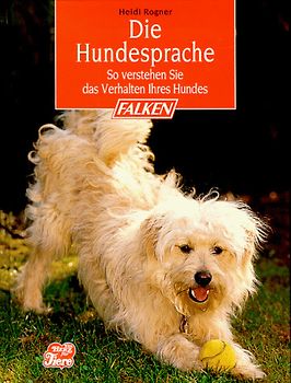 Die Hundesprache. So verstehen Sie das Verhalten Ihres Hundes