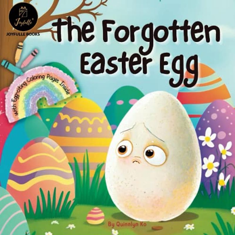 The Forgotten Easter Egg: A Heartwarming Easter story with Egg-citing Coloring Pages for Kids ages 3-5