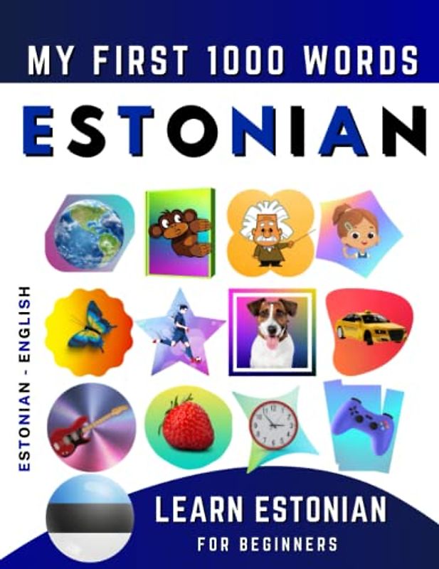 Learn Estonian for Beginners, My First 1000 Words: Bilingual Estonian - English Language Learning Book for Kids & Adults