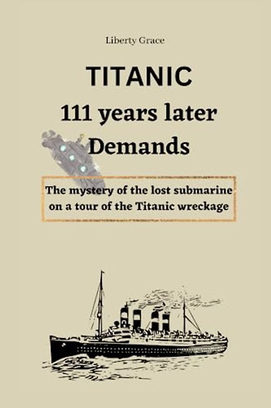 TITANIC 111 YEARS LATER DEMANDS: The Mystery of the lost submarine on a tour of the Titanic Wreckage