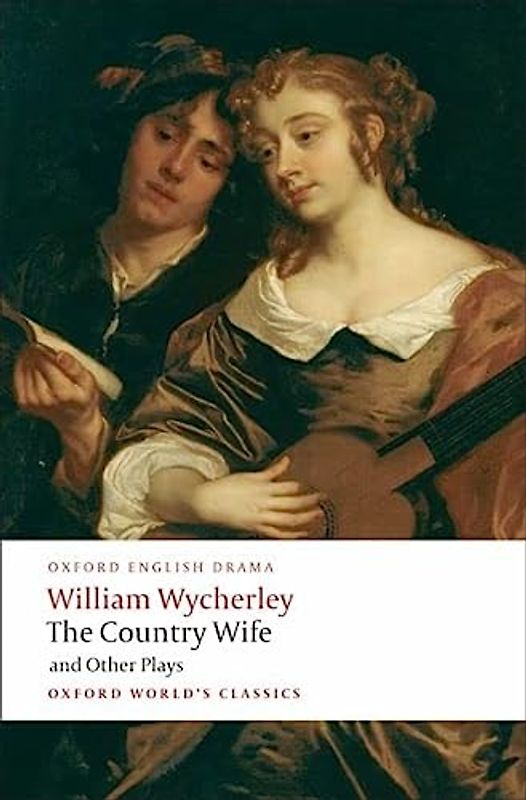 The Country Wife and Other Plays (Oxford World's Classics) - William Wycherley