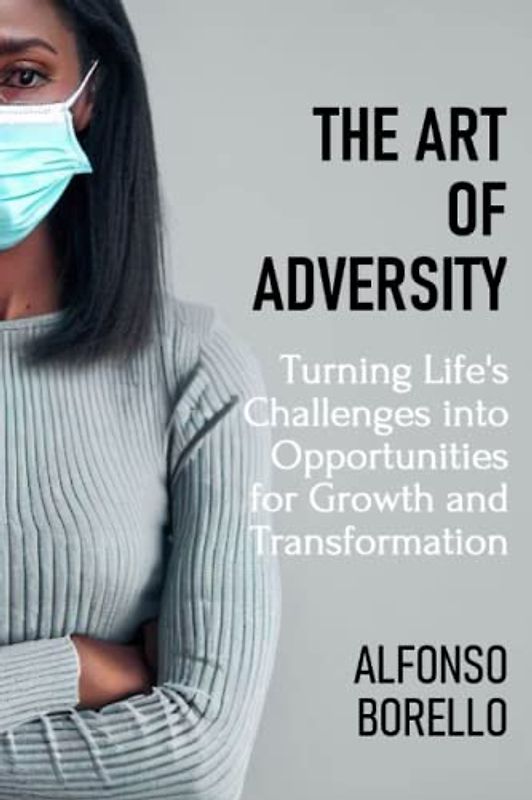 The Art of Adversity: Turning Life's Challenges into Opportunities for Growth and Transformation (Books of Life)