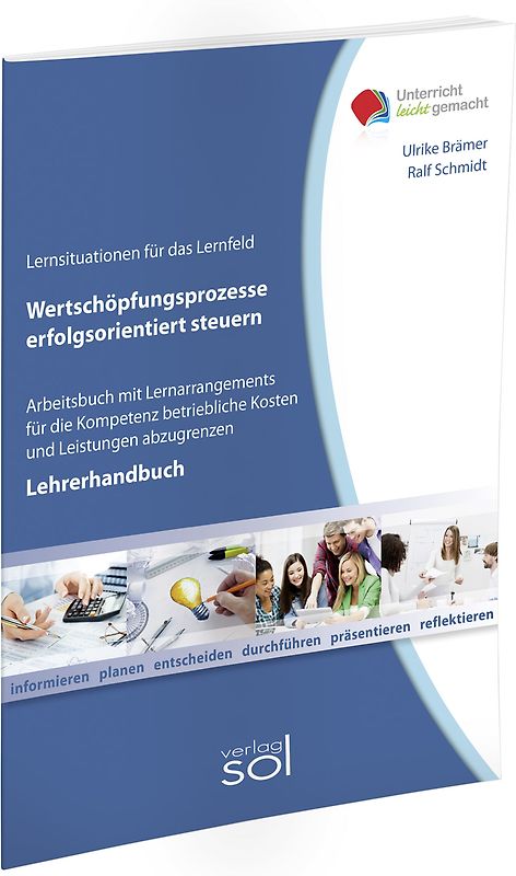 Lernfeld: Wertschöpfungsprozesse erfolgsorientiert steuern - Lehrerhandbuch