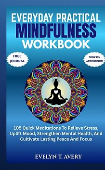 EVERYDAY PRACTICAL MINDFULNESS WORKBOOK