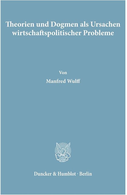 Theorien und Dogmen als Ursachen wirtschaftspolitischer Probleme.
