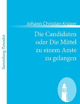 Die Candidaten oder Die Mittel zu einem Amte zu gelangen