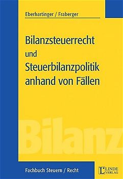 Bilanzsteuerrecht und Steuerbilanzpolitik anhand von Fällen