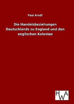 Die Handelsbeziehungen Deutschlands zu England und den englischen Kolonien