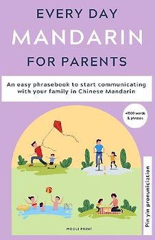 Everyday Mandarin for Parents: An easy phrasebook to start communicating with your family in Mandarin Chinese