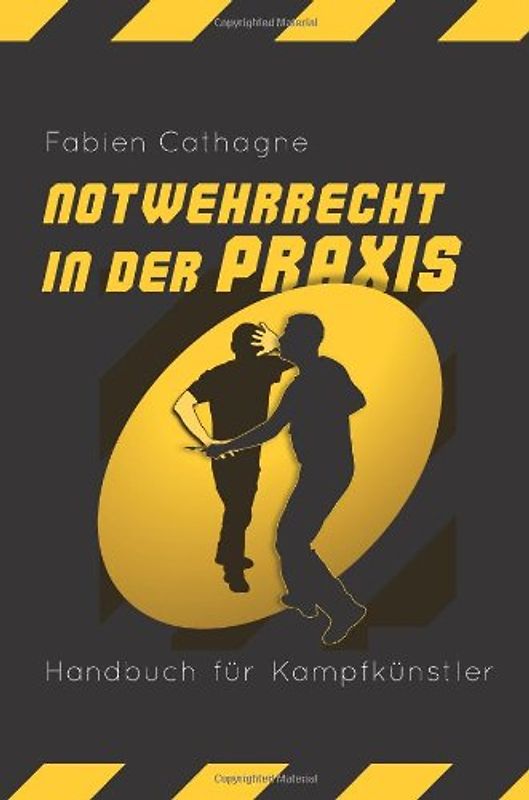 Notwehrrecht in der Praxis: Handbuch fuer Kampfkuenstler - Cathagne, Fabien