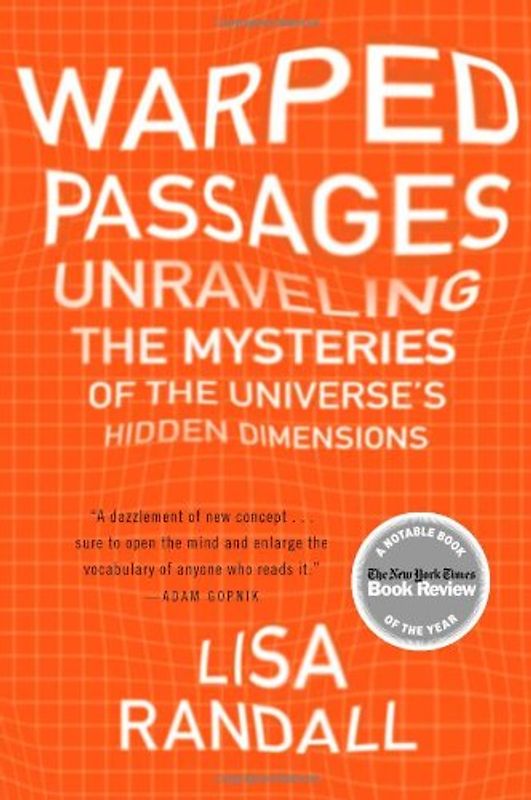 Warped Passages: Unraveling the Mysteries of the Universe's Hidden Dimensions - Lisa Randall