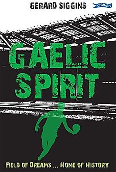 Gaelic Spirit: Field of Dreams ... Home of History (Rugby Spirit, 7, Band 7)