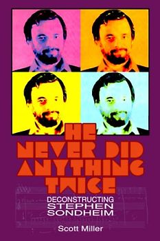 He Never Did Anything Twice: Deconstructing Stephen Sondheim