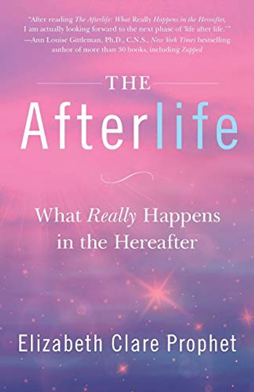 The Afterlife: What Really Happens in the Hereafter