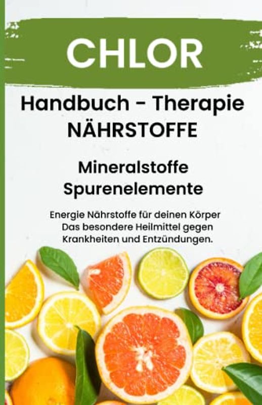 CHLOR- NÄHRSTOFFE BOOST Handbuch - Mineralstoffe und Spurenelemente: Fühle dich Gesund & Sexy - Erfolgreich Gesund und Stark - Bonus Mineralstoffpass 2023