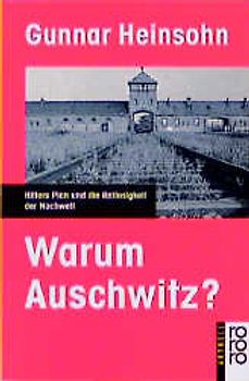 Warum Auschwitz?. Hitlers Plan und die Ratlosigkeit der Nachwelt
