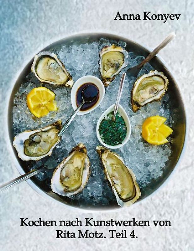 Kochen nach Kunstwerken von Rita Motz. Teil 4.