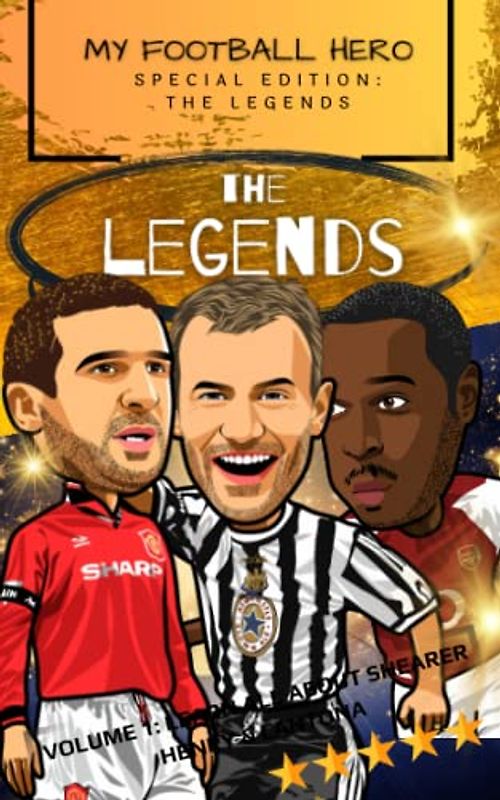 My Football Hero: The Legends: Volume 1: Learn all about Shearer, Henry and Cantona (My Football Hero - Football Biographies for Kids)