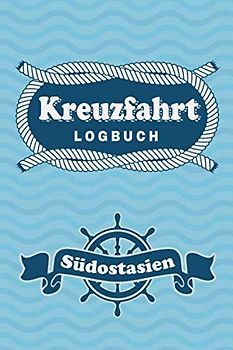 Kreuzfahrt Logbuch Südostasien: Tagebuch für eine Südostasien Kreuzfahrt. Reisetagebuch für 60 Reisetage auf dem Schiff für Urlaub Reiseerinnerungen ... oder Abschiedsgeschenk als Buch oder Zubeh