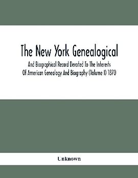 The New York Genealogical And Biographical Record Devoted To The Interests Of American Genealogy And Biography (Volume I) 1870